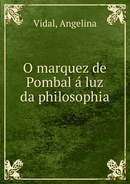 Обложка книги O marquez de Pombal a luz da philosophia, Angelina Vidal