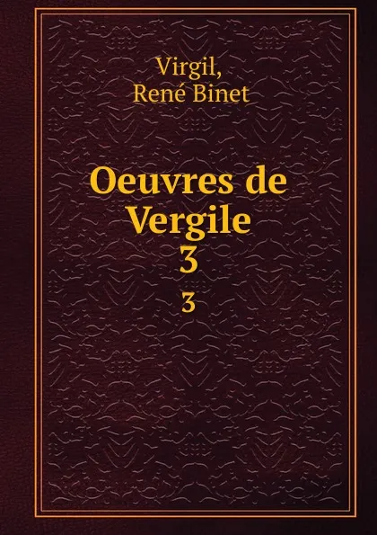 Обложка книги Oeuvres de Vergile. 3, René Binet Virgil