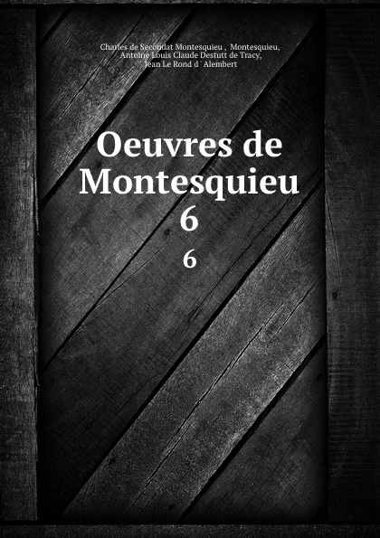 Обложка книги Oeuvres de Montesquieu. 6, Charles de Secondat Montesquieu