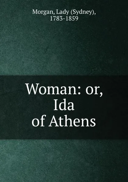 Обложка книги Woman: or, Ida of Athens, Sydney Morgan