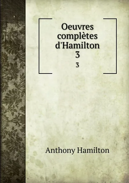 Обложка книги Oeuvres completes d.Hamilton. 3, Hamilton Anthony