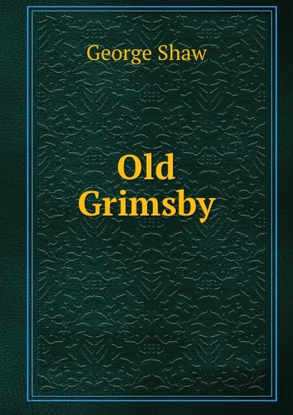 Обложка книги Old Grimsby, George Shaw