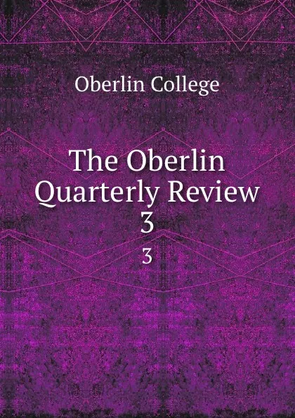 Обложка книги The Oberlin Quarterly Review. 3, Oberlin College