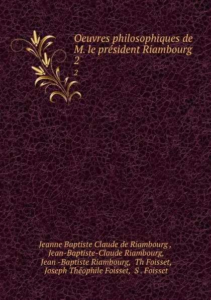 Обложка книги Oeuvres philosophiques de M. le president Riambourg. 2, Jeanne Baptiste Claude de Riambourg