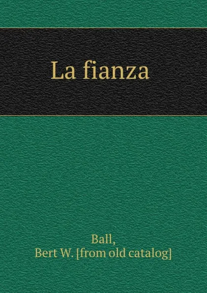 Обложка книги La fianza, Bert W. Ball