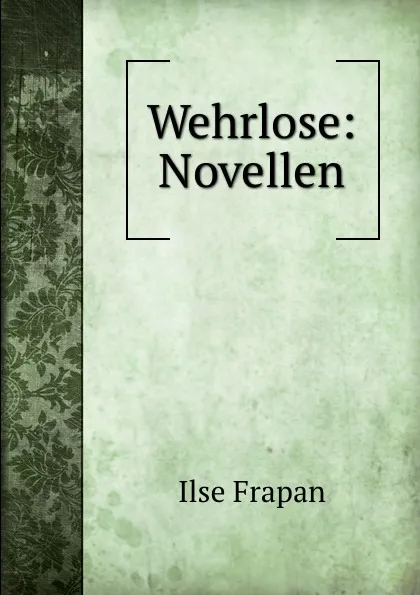 Обложка книги Wehrlose: Novellen, Ilse Frapan