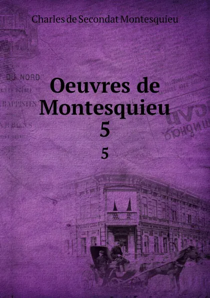 Обложка книги Oeuvres de Montesquieu. 5, Charles de Secondat Montesquieu