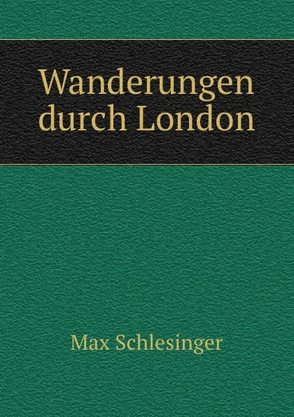 Обложка книги Wanderungen durch London, Max Schlesinger