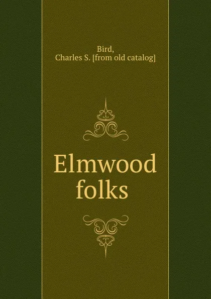 Обложка книги Elmwood folks, Charles S. Bird