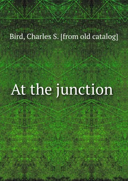 Обложка книги At the junction, Charles S. Bird