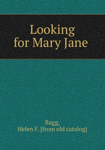 Обложка книги Looking for Mary Jane, Helen F. Bagg