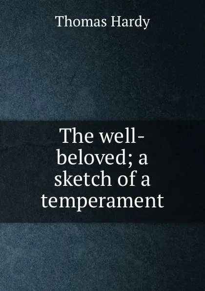 Обложка книги The well-beloved; a sketch of a temperament, Hardy Thomas