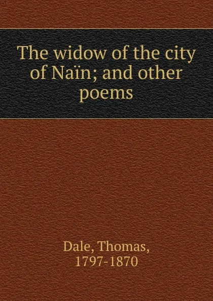 Обложка книги The widow of the city of Nain; and other poems, Thomas Dale