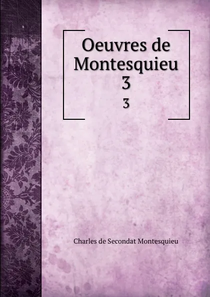 Обложка книги Oeuvres de Montesquieu. 3, Charles de Secondat Montesquieu
