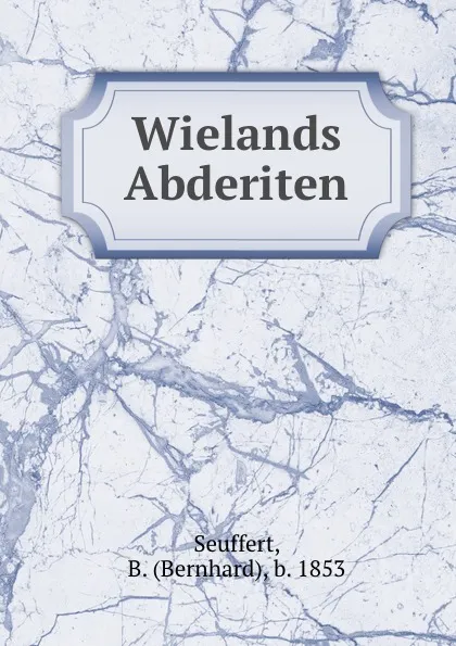 Обложка книги Wielands Abderiten, Bernhard Seuffert