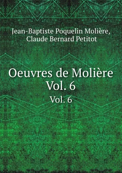 Обложка книги Oeuvres de Moliere. Vol. 6, Jean-Baptiste Poquelin Molière