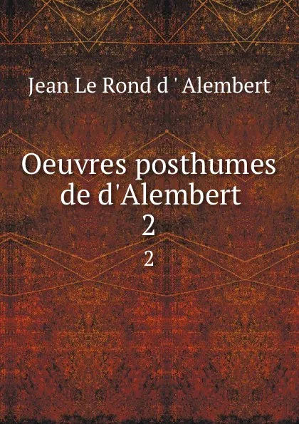 Обложка книги Oeuvres posthumes de d.Alembert. 2, Jean le Rond d'Alembert