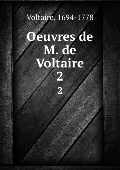 Обложка книги Oeuvres de M. de Voltaire. 2, Voltaire