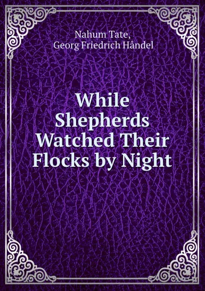 Обложка книги While Shepherds Watched Their Flocks by Night, Nahum Tate