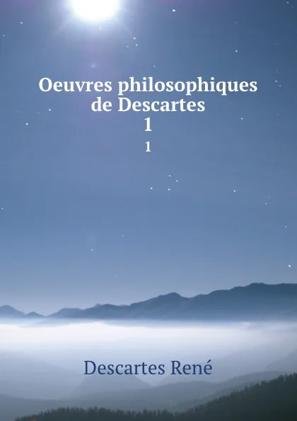 Обложка книги Oeuvres philosophiques de Descartes. 1, René Descartes