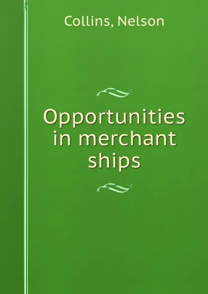 Обложка книги Opportunities in merchant ships, Nelson Collins