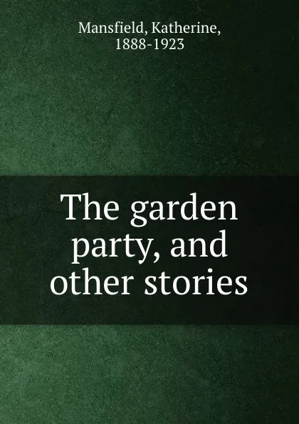 Обложка книги The garden party, and other stories, Katherine Mansfield