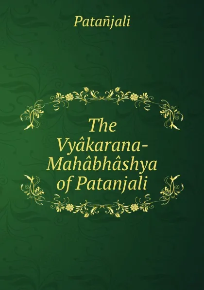 Обложка книги The Vyakarana-Mahabhashya of Patanjali, Patanjali