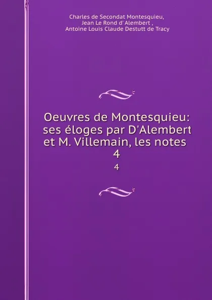Обложка книги Oeuvres de Montesquieu: ses eloges par D.Alembert et M. Villemain, les notes . 4, Charles de Secondat Montesquieu