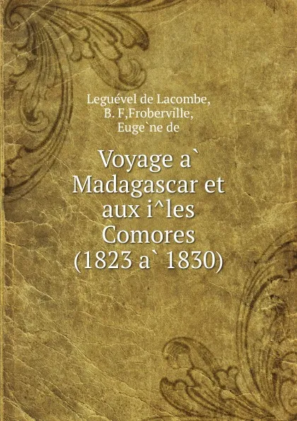 Обложка книги Voyage a Madagascar et aux iles Comores (1823 a 1830), Leguével de Lacombe