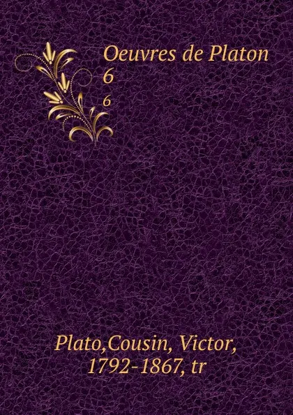 Обложка книги Oeuvres de Platon. 6, Victor Cousin Plato