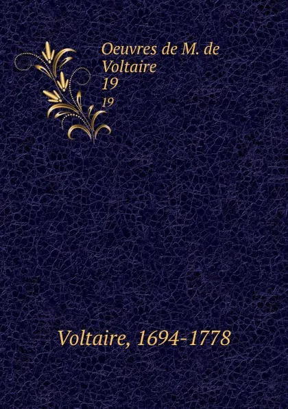 Обложка книги Oeuvres de M. de Voltaire. 19, Voltaire