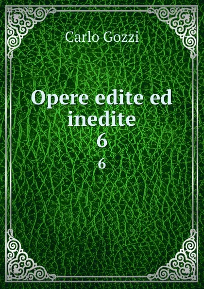 Обложка книги Opere edite ed inedite. 6, Carlo Gozzi