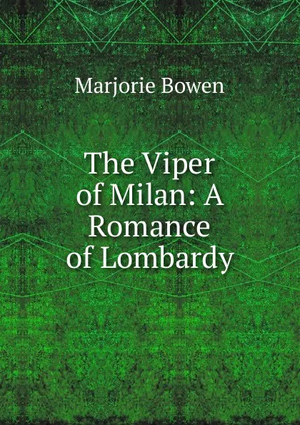 Обложка книги The Viper of Milan: A Romance of Lombardy, Marjorie Bowen