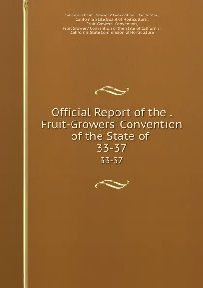 Обложка книги Official Report of the . Fruit-Growers. Convention of the State of . 33-37, California Fruit Growers' Convention