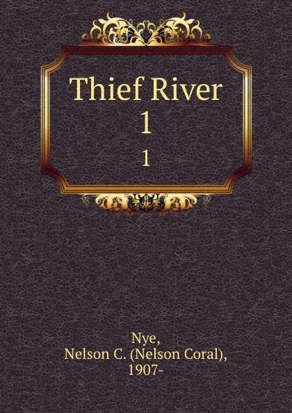 Обложка книги Thief River. 1, Nelson Coral Nye