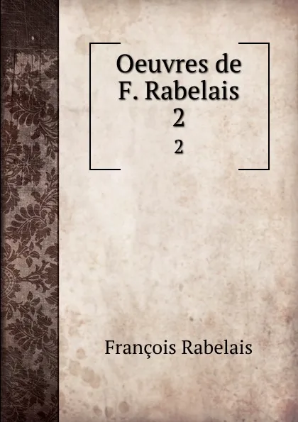 Обложка книги Oeuvres de F. Rabelais. 2, François Rabelais