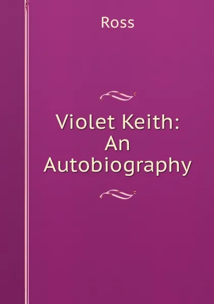 Обложка книги Violet Keith: An Autobiography, Ross