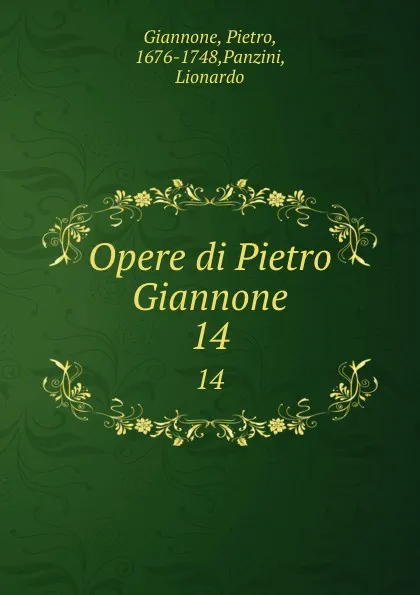 Обложка книги Opere di Pietro Giannone. 14, Pietro Giannone