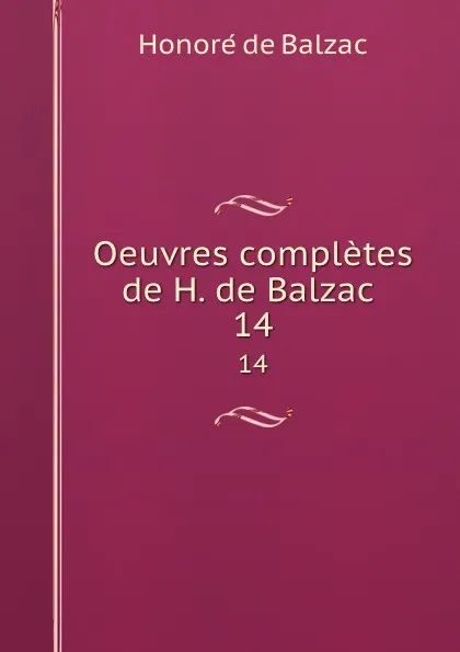 Обложка книги Oeuvres completes de H. de Balzac . 14, Honoré de Balzac