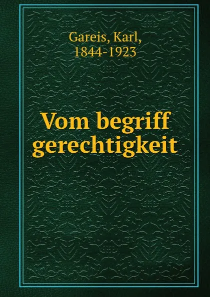 Обложка книги Vom begriff gerechtigkeit, Karl Gareis