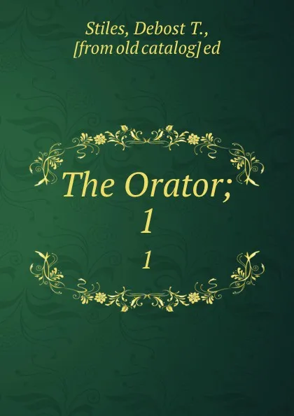 Обложка книги The Orator;. 1, Debost T. Stiles