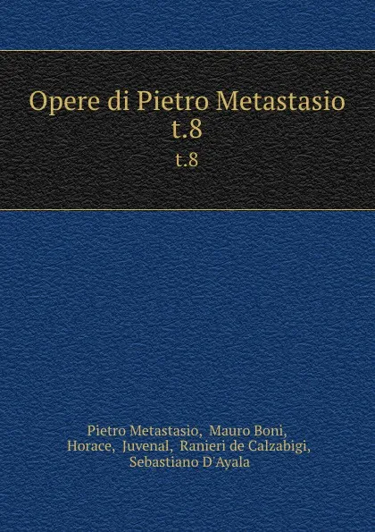 Обложка книги Opere di Pietro Metastasio. t.8, Pietro Metastasio