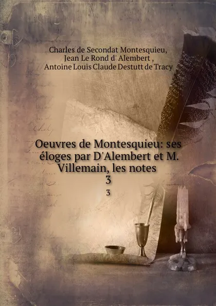Обложка книги Oeuvres de Montesquieu: ses eloges par D.Alembert et M. Villemain, les notes . 3, Charles de Secondat Montesquieu
