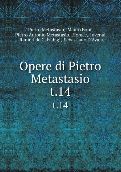 Обложка книги Opere di Pietro Metastasio. t.14, Pietro Metastasio