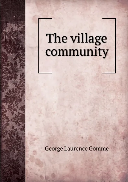 Обложка книги The village community, George Laurence Gomme