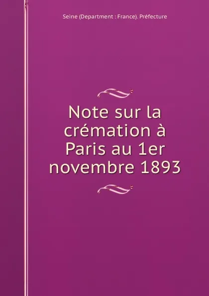 Обложка книги Note sur la cremation a Paris au 1er novembre 1893, Seine Department France Préfecture