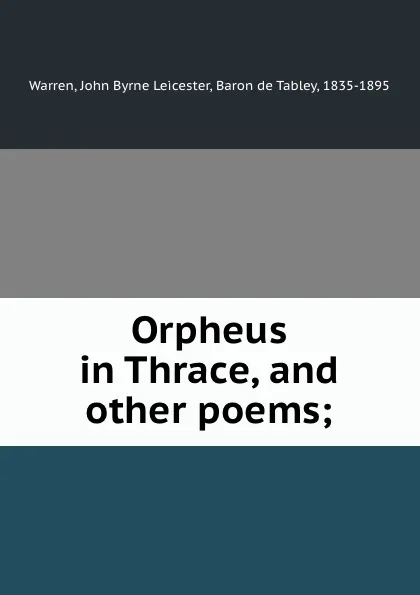 Обложка книги Orpheus in Thrace, and other poems;, John Byrne Leicester Warren