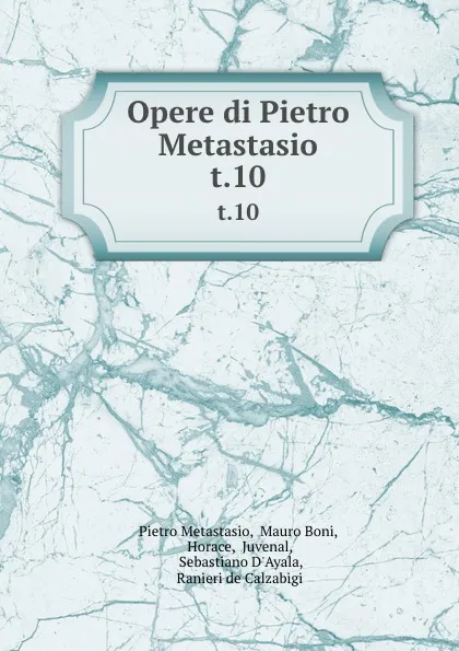 Обложка книги Opere di Pietro Metastasio. t.10, Pietro Metastasio