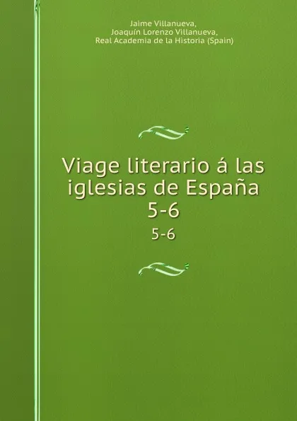 Обложка книги Viage literario a las iglesias de Espana. 5-6, Jaime Villanueva