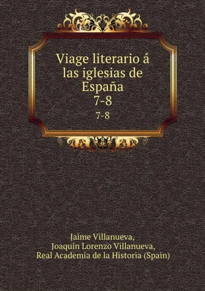 Обложка книги Viage literario a las iglesias de Espana. 7-8, Jaime Villanueva